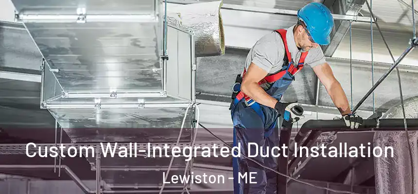  Custom Wall-Integrated Duct Installation Lewiston - ME