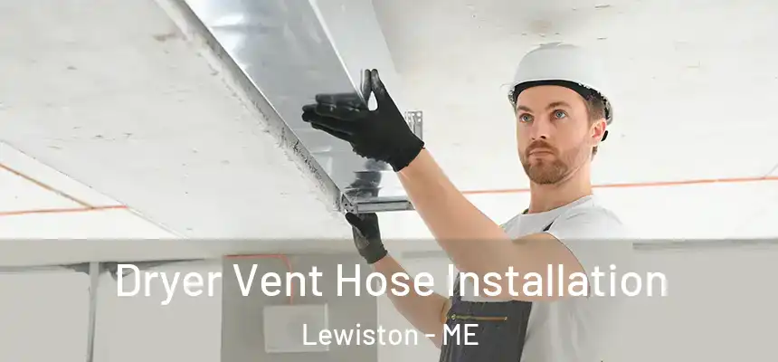  Dryer Vent Hose Installation Lewiston - ME