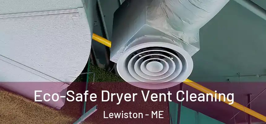  Eco-Safe Dryer Vent Cleaning Lewiston - ME