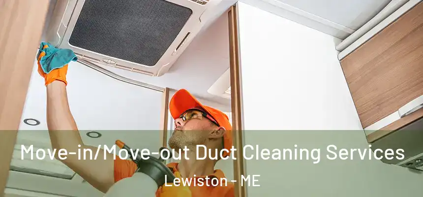  Move-in/Move-out Duct Cleaning Services Lewiston - ME