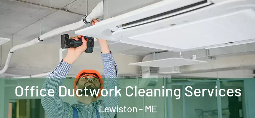  Office Ductwork Cleaning Services Lewiston - ME
