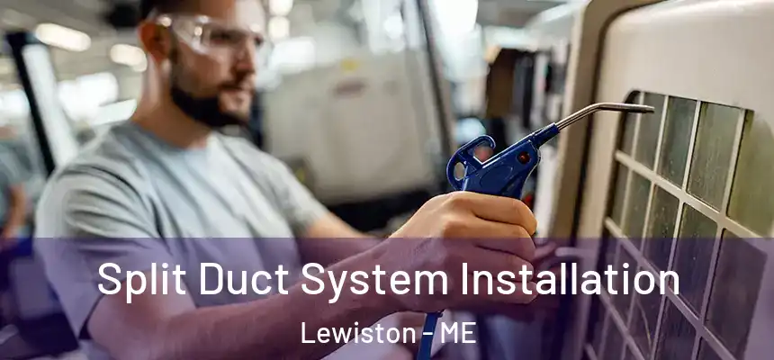  Split Duct System Installation Lewiston - ME
